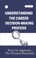 Understanding The Career Decision-Making Process