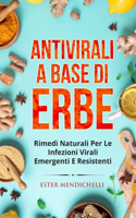 Antivirali a Base Di Erbe: Rimedi Naturali Per Le Infezioni Virali Emergenti E Resistenti