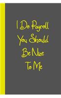 I Do Payroll You Should Be Nice To Me