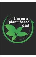 I'm On A Plant-Based Diet: A5 Notizbuch, 120 Seiten gepunktet punktiert, Veganer Veganerin Veganismus Vegan Gemüse Pflanzen Tierschutz Umweltschutz Vegetarisch Pflanzenbasiert