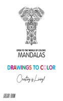 Drawings To Color - Mandalas - Creating is Living!: Open to the World of Colors