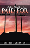 Your Right Is Paid for: How to Walk in Freedom, Deliverance and Authority of Christ