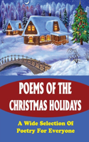 Poems Of The Christmas Holidays: A Wide Selection Of Poetry For Everyone