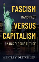 Fascism Mans Past vs Capitalism Mans Glorious Future