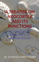 Treatise on Neocortex and Its Functions: In Context of Principles of Homoeopathy