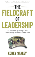 Fieldcraft of Leadership: 9 Lessons from My Military Career That Will Help You Build a Stronger Team