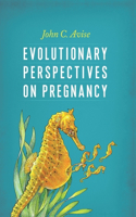 Evolutionary Perspectives on Pregnancy