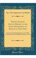 Twenty-Fourth Annual Report of the State Department of Health of New York: For the Year Ending December 31, 1903; Transmitted to the Legislature April 6, 1904 (Classic Reprint)