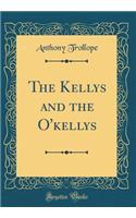 The Kellys and the O'Kellys (Classic Reprint)