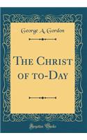 The Christ of To-Day (Classic Reprint)