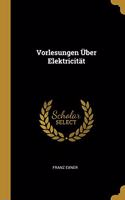 Vorlesungen Über Elektricität