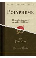 Polypheme: Drame Lyrique En 4 Actes Et 5 Tableaux (Classic Reprint)