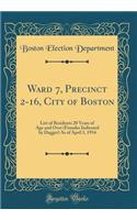 Ward 7, Precinct 2-16, City of Boston: List of Residents 20 Years of Age and Over (Females Indicated by Dagger) as of April 1, 1934 (Classic Reprint): List of Residents 20 Years of Age and Over (Females Indicated by Dagger) as of April 1, 1934 (Classic Reprint)