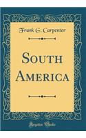 South America (Classic Reprint)