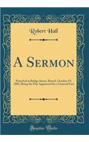 A Sermon: Preached at Bridge Street, Bristol, October 19, 1803, Being the Day Appointed for a General Fast (Classic Reprint)
