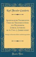 Archivalische Nachrichten Ã?ber Die TheaterzustÃ¤nde Von Hildesheim, LÃ¼beck, LÃ¼neburg Im 16. Und 17. Jahrhundert: BeitrÃ¤ge Zur Deutschen Kultur-Und Kirchengeschichte (Classic Reprint)