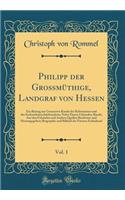 Philipp Der Großmüthige, Landgraf Von Hessen, Vol. 1: Ein Beitrag Zur Genaueren Kunde Der Reformation Und Des Sechszehnten Jahrhunderts; Nebst Einem Urkunden-Bande; Aus Den Urkunden Und Andern Quellen B