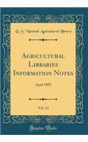 Agricultural Libraries Information Notes, Vol. 13: April 1897 (Classic Reprint)