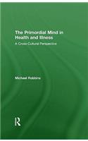 The Primordial Mind in Health and Illness: A Cross-Cultural Perspective