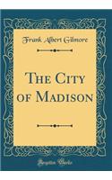 The City of Madison (Classic Reprint)