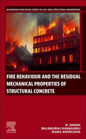 Fire Behaviour and the Residual Mechanical Properties of Structural Concrete: (Woodhead Publishing Series in Civil and Structural Engineering)