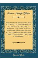 Rapport de la Commission Chargée d'Examiner les Mémoires Envoyés au Concours de 1864-1865, en Réponse A la Question Suivante: 