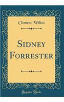 Sidney Forrester (Classic Reprint)