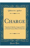 Charge: Delivered by the Right Rev. George, Lord Bishop of Rochester, to the Clergy of His Diocese, at the Triennial Visitation, Holden in October 1843 (Classic Reprint)