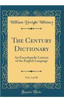 The Century Dictionary, Vol. 1 of 10: An Encyclopedic Lexicon of the English Language (Classic Reprint)