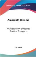 Amaranth Blooms: A Collection Of Embodied Poetical Thoughts