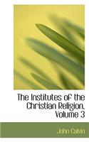 Institutes of the Christian Religion, Volume 3