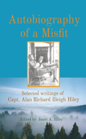 Autobiography of a Misfit: Selected writings of Capt. Alan Richard Illeigh Hiley