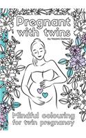 Pregnant with twins.