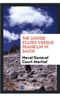 The United States Versus Franklin W. Smith