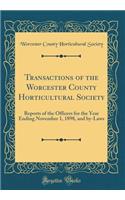 Transactions of the Worcester County Horticultural Society: Reports of the Officers for the Year Ending November 1, 1898, and by-Laws (Classic Reprint)