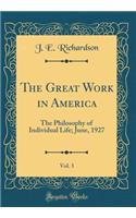 The Great Work in America, Vol. 3: The Philosophy of Individual Life; June, 1927 (Classic Reprint): The Philosophy of Individual Life; June, 1927 (Classic Reprint)