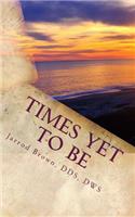 Times Yet To Be