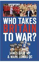 Who Takes Britain to War?