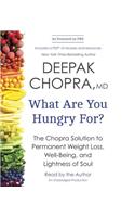 What Are You Hungry For?: The Chopra Solution to Permanent Weight Loss, Well-Being, and Lightness of Soul