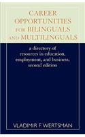 Career Opportunities for Bilinguals and Multilinguals: A Directory of Resources in Education, Employment, and Business, 2nd Ed.
