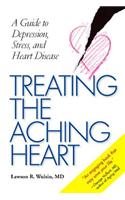 Treating the Aching Heart: A Guide to Depression, Stress, and Heart Disease