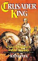 Crusader King: A Novel of Baldwin IV and the Crusades
