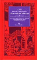 Le Petit Livre de Cuisine de La Nouvelle Orleans: Cinquante-Sept Recettes Creoles Qui Vous Permettront de Gouter L'Unique Cuisine de La Nouvelle Orleans