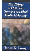 Ten Things to Help You Survive and Heal While Grieving