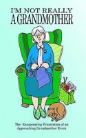 I'm Not Really a Grandmother