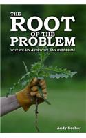 The Root of the Problem: Why We Sin & How We Can Overcome