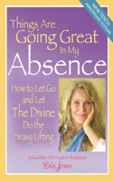 Things Are Going Great In My Absence: How To Let Go And Let The Divine Do The Heavy Lifting