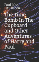 Time Bomb In The Cupboard and Other Adventures of Harry and Paul