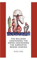 Balloon Containing the Water Containing the Narrative Begins Leaking