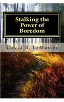 Stalking the Power of Boredom